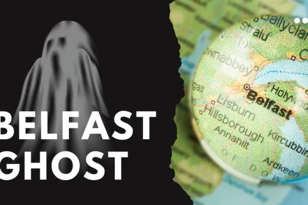 Let’s talk about the hauntings in Belfast Ghost Storie Belfast