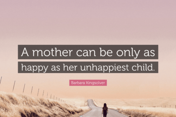 a mother is only as happy as her saddest child