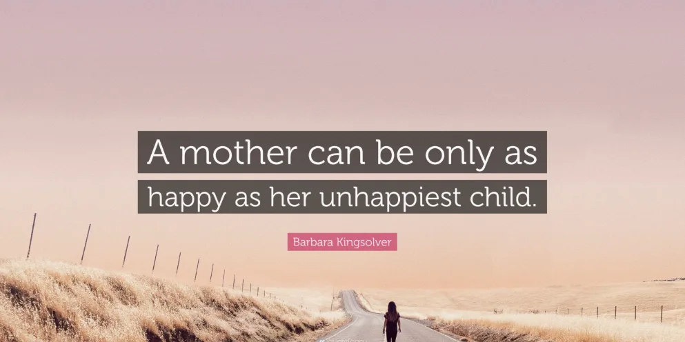 a mother is only as happy as her saddest child