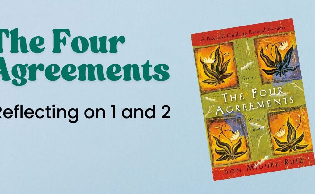 The FOur Agreements, reflecting on 1 and 2 with book cover