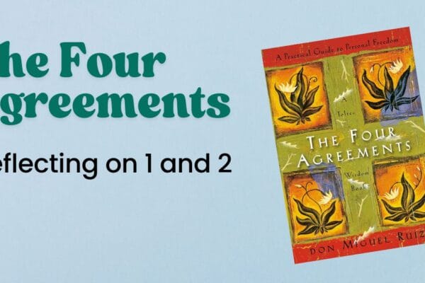 The FOur Agreements, reflecting on 1 and 2 with book cover