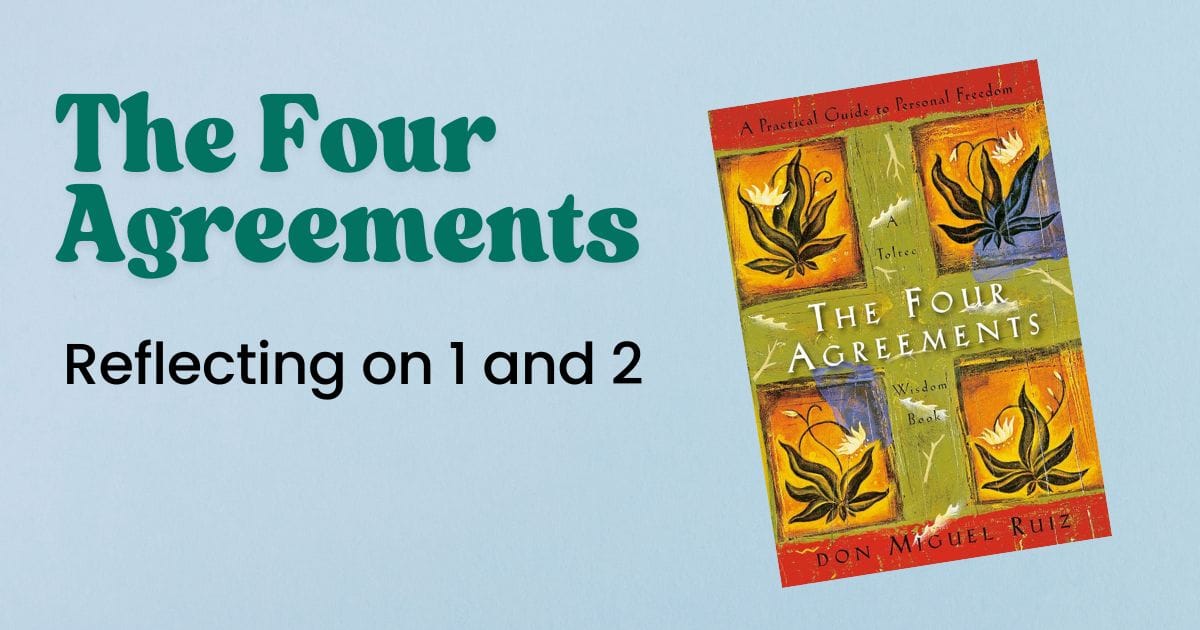 The FOur Agreements, reflecting on 1 and 2 with book cover